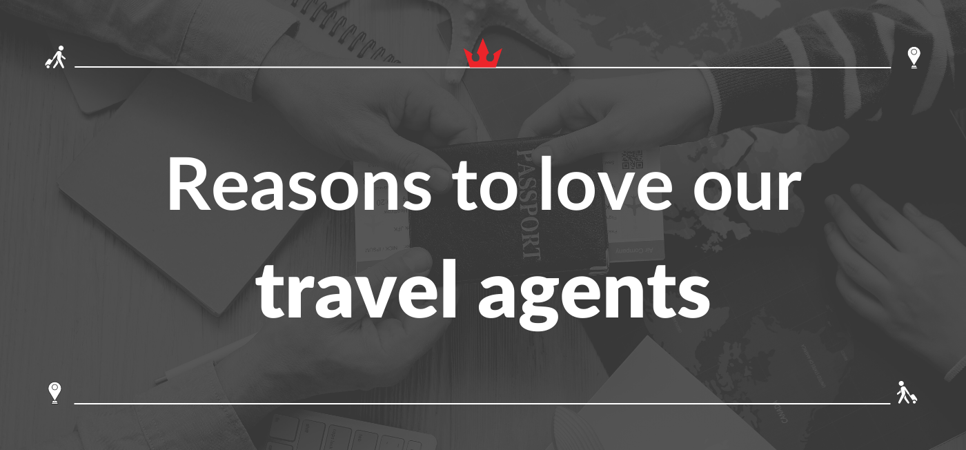 Reasons to love our travel agents