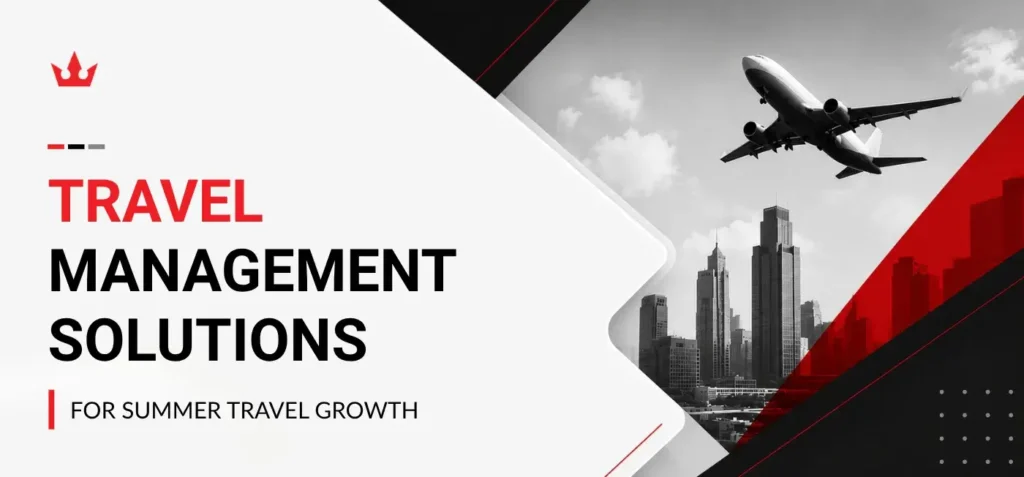 Travel Management Solutions for Summer Travel Growth