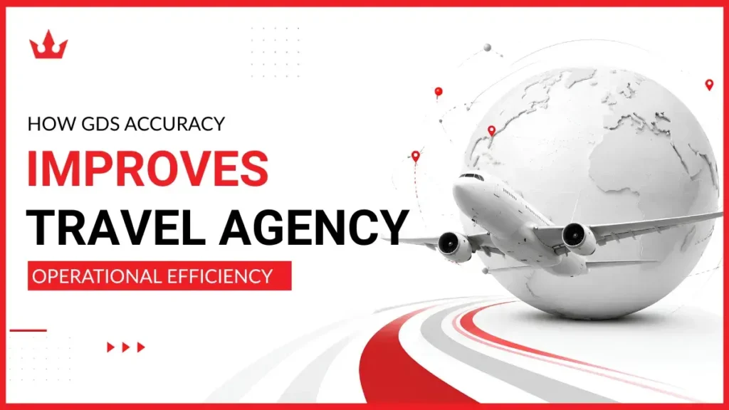 How GDS Accuracy Improves Travel Agency Operational Efficiency